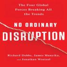 No Ordinary Disruption: The Four Global Forces Breaking All the Trends By Richard Dobbs, James Manyika, Jonathan Woetzel Cover Image