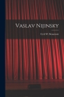 Vaslav Nijinsky By Cyril W. (Cyril William) 1. Beaumont (Created by) Cover Image