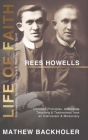 Rees Howells, Life of Faith, Intercession, Spiritual Warfare and Walking in the Spirit: Christian Principles, Addresses, Teaching & Testimonies from a By Mathew Backholer, Rees Howells Cover Image