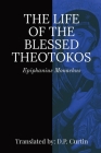 Life of the Blessed Theotokos By Epiphanius Monachus, D. P. Curtin (Translator) Cover Image