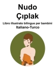 Italiano-Turco Nudo / Çıplak Libro illustrato bilingue per bambini Cover Image