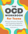 The OCD Workbook for Teens: Manage Intrusive Thoughts and Compulsive Behavior with CBT and Mindfulness Cover Image