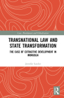 Transnational Law and State Transformation: The Case of Extractive Development in Mongolia By Jennifer Lander Cover Image