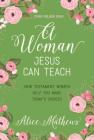 A Woman Jesus Can Teach: New Testament Women Help You Make Today's Choices By Alice Mathews Cover Image