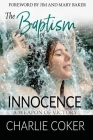 The Baptism of Innocence: A Weapon of Victory (Other Side #1) By Charlie Coker, Jim Baker (Foreword by), Mary Baker (Foreword by) Cover Image