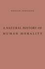 A Natural History of Human Morality By Michael Tomasello Cover Image