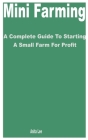 Mini Farming: A Complete Guide to Starting a Small Farm for Profit By Anita Lee Cover Image