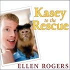 Kasey to the Rescue Lib/E: The Remarkable Story of a Monkey and a Miracle By Ellen Rogers, Joyce Bean (Read by) Cover Image