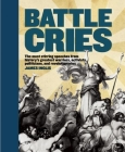 Battle Cries: The Most Stirring Speeches from History's Greatest Warriors, Activists, Politicians, and Revolutionaries By James Inglis Cover Image