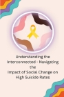 Understanding the Interconnected - Navigating the Impact of Social Change on High Suicide Rates Cover Image