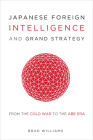 Japanese Foreign Intelligence and Grand Strategy: From the Cold War to the Abe Era Cover Image