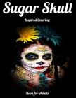 Sugar Skull Inspired Coloring Book for Adults: Best Coloring Book with Beautiful Gothic Women, Fun Skull Designs and Easy Patterns for Relaxation By Masab Press House Cover Image