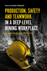Production, Safety and Teamwork in a Deep-Level Mining Workplace: Perspectives from the Rock-Face By Sizwe Timothy Phakathi Cover Image