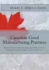 Canadian Good Manufacturing Practices: Pharmaceutical, Biotechnology, and Medical Device Regulations and Guidance Concise Reference By Mindy J. Allport-Settle Cover Image