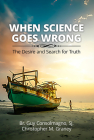 When Science Goes Wrong: The Desire and Search for Truth Cover Image