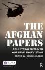 The Afghan Papers: Committing Britain to War in Helmand, 2005-06 (Whitehall Papers #77) Cover Image