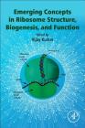 Emerging Concepts in Ribosome Structure, Biogenesis, and Function By Vijay Kumar (Editor) Cover Image