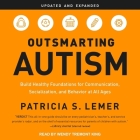 Outsmarting Autism, Updated and Expanded: Build Healthy Foundations for Communication, Socialization, and Behavior at All Ages By Patricia S. Lemer, Wendy Tremont King (Read by) Cover Image