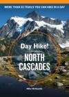 Day Hike! North Cascades, 4th Edition: More than 55 Washington State Trails You Can Hike in a Day By Mike McQuaide Cover Image
