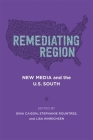Remediating Region: New Media and the U.S. South (Southern Literary Studies) Cover Image
