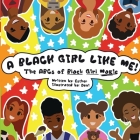 A Black Girl Like Me: The ABCs of Black Girl Magic By Da Marton (Illustrator), Ayomide Esther Oyedele Cover Image