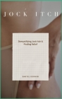 Jock Itch: Demystifying Jock Itch & Finding Relief Cover Image