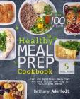 Healthy Meal Prep Cookbook: Fast and Nutritious Meals That Are Easy to Cook and Prep So You Can Grab and Go Cover Image