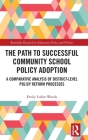 The Path to Successful Community School Policy Adoption: A Comparative Analysis of District-Level Policy Reform Processes (Routledge Research in Education Policy and Politics) By Emily Lubin Woods Cover Image