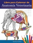 Libro para colorear de anatomía veterinaria: Libro de trabajo para colorear de autoevaluación de fisiología animal para estudiar y relajarse Un regalo By Anatomy Academy Cover Image