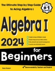 Algebra I for Beginners: The Ultimate Step by Step Guide to Acing Algebra I By Reza Nazari Cover Image