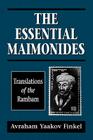 The Essential Maimonides: Translations of the Rambam By Moses Maimonides, Avraham Yaakov Finkel Cover Image