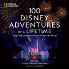 100 Disney Adventures of a Lifetime: Magical Experiences From Around the World By Marcy Carriker Smothers Cover Image