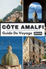 Côte Amalfi Guide de Voyage 2024: La poche complète et à jour Guide pour planifier votre voyage et le démêler Trésors cachés de la côte amalfitaine en Cover Image
