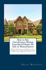 How to Buy Foreclosures: Buying Foreclosed Homes for Sale in Massachusetts: Find & Finance Foreclosed Homes for Sale & Foreclosed Houses in Mas By Brian Mahoney Cover Image