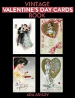 Vintage Valentine's Day Cards Book: 80 Retro Valentine's Card Prints (5 x 3.5 Inches) to Cut-out for DIY Card Making, Scrapbook, Collage, Junk Journal By Ada Ashley Cover Image