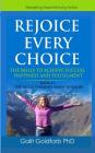 REJOICE EVERY CHOICE - Skills To Achieve Success, Happiness and Fulfillment: Book # 1: The Choice-Making Basics Everyone Needs to Know By Galit Goldfarb Cover Image