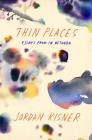 Thin Places: Essays from In Between By Jordan Kisner Cover Image