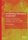 Decolonizing Educational Assessment: Ontario Elementary Students and the Eqao By Ardavan Eizadirad Cover Image