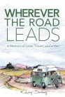 Wherever the Road Leads: A Memoir of Love, Travel, and a Van Cover Image