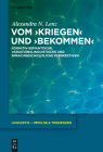 Vom >Kriegenbekommen: Kognitiv-Semantische, Variationslinguistische Und Sprachgeschichtliche Perspektiven (Linguistik - Impulse & Tendenzen #53) By Alexandra Nicole Lenz Cover Image