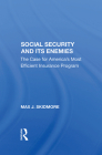 Social Security and Its Enemies: The Case for America's Most Efficient Insurance Program Cover Image