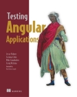 Testing Angular Applications By Jesse Palmer, Corinna Cohn, Mike Giambalvo, Craig Nishina Cover Image