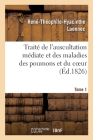 Traité de l'Auscultation Médiate Et Des Maladies Des Poumons Et Du Coeur. Tome 1 Cover Image