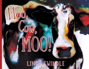 Moo, Cow, Moo! By Linda Swindle, Linda Swindle (Illustrator) Cover Image