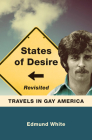 States of Desire Revisited: Travels in Gay America By Edmund White Cover Image