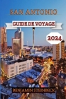 San Antonio Guide de Voyage 2024: Votre passeport complet pour l'exploration immersive, Trésors secrets, Ivu Et conseils d'experts sur le joyau du Tex Cover Image