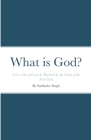 What is God?: God is One and can be Realised by the Grace of the True Guru By Satbinder Kharay Cover Image