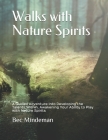 Walks with Nature Spirits: A Guided Adventure into Developing the Talents Within, Awakening Your Ability to Play with Nature Spirits By Bec Mindeman Cover Image