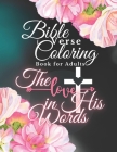 Bible Verse Coloring Book for Adults: The Love in His Words, Color as You Relfect on God's Words of Encouragement By Colorising Words Cover Image