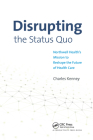 Disrupting the Status Quo: Northwell Health's Mission to Reshape the Future of Health Care By Charles Kenney Cover Image
